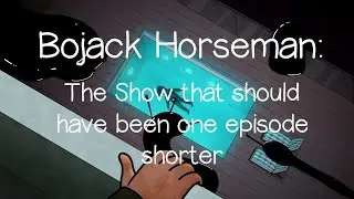Bojack Horseman: The show that should have ended one episode early-Video Essay