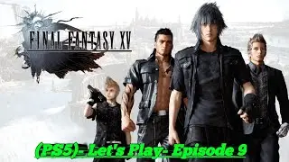 Let's Play Final Fantasy 15 (PS5)- Episode 9