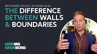 The Difference Between Walls & Boundaries - Good Leadership | MattGron Talks #106