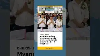 Myanmar Bishop encourages newly professed sisters to imitate the Good Shepherd. #VeritasAsia
