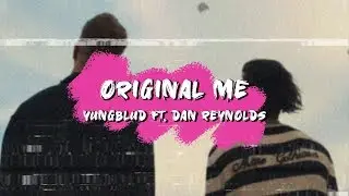 YUNGBLUD - original me ft. Dan Reynolds | Lyrics