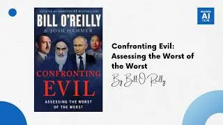 Confronting Evil: Assessing the Worst of the Worst by Bill O&rsquo;Reilly | Readers AI Club