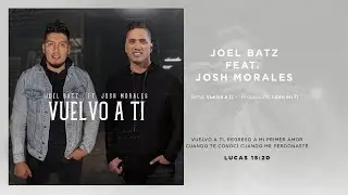 VUELVO A TI JOEL BATZ FEAT JOSH MORALES DE MIEL SAN MARCOS