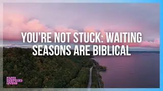 You're Not Stuck: Waiting Seasons Are Biblical | Faith-Inspired Living with Donna