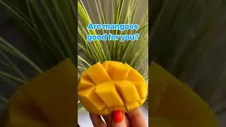 🥭Are mangoes good for you?