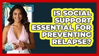 Is Social Support Essential For Preventing Relapse? - CBT Toolkit