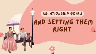 Love's Blueprint: Setting Relationship Goals Right
