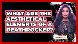 What Are The Aesthetical Elements Of A Deathrocker?