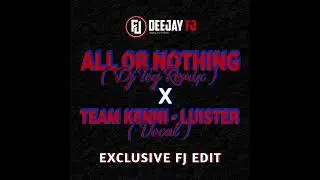 Deejay FJ -  All Or Nothing Remix X Luister ( Vocal ) Edit 2025