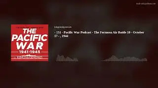 The Formosa Air Battle 🎙️ Pacific War Podcast Episode 151
