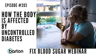 Episode 203-How the body is affected by uncontrolled diabetes-Fix Blood Sugar Webinar