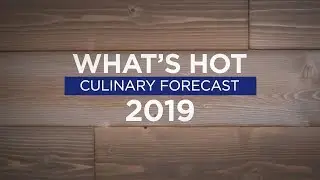 Whats Hot in 2019 Culinary Forecast