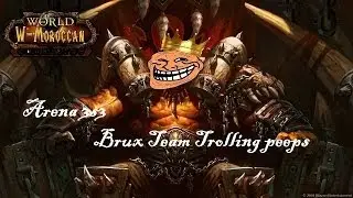 Morrocan WOw Trolling in 3s Arena - BruX Team - Ness wow