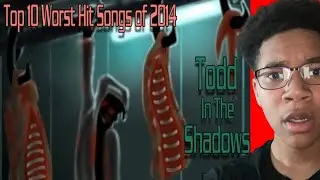 The Top Ten Worst Hit Songs of 2014 (REACTION) @ToddintheShadows