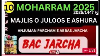 10 Moharram 2025 Live  Majlis o Ziyarat o Juoos e Aza  @BAC JARCHA