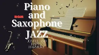 【BGM】🎹🎷♬ Piano and Saxophone JAZZ - Joyful and Happy Harmony💕🎹🎷♬
