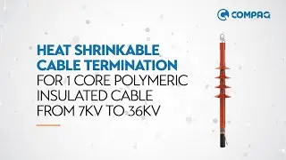 Heat Shrink Cable Terminations for 1 Core Polymeric Cables (CHIT/CHOT Series) - Compaq International