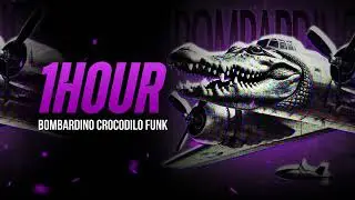 [1 HOUR] BOMBARDINO CROCODILO FUNK