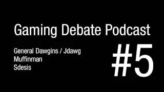 GamingDebate Podcast 5