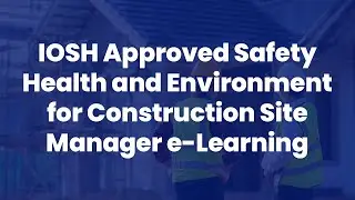 IOSH Approved SHE for Construction Site Managers e‑Learning - Course Demo Video