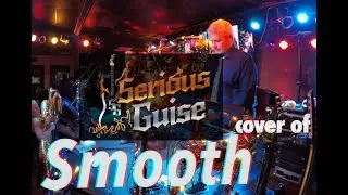 SMOOTH covered by SERIOUS GUISE