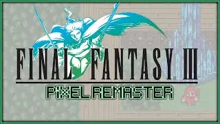 FINAL FANTASY III: PIXEL REMASTER | 100% Full Playthrough with No Commentary