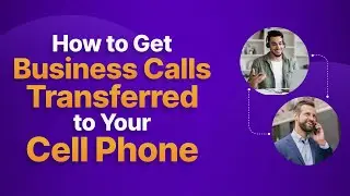 How to Get Business Calls Transferred to Your Cell Phone