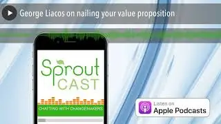 George Liacos on nailing your value proposition