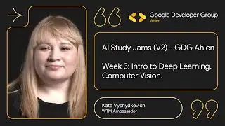 AI Study Jams (V2) - Week 3: Intro to Deep Learning & Computer Vision | GDG Ahlen