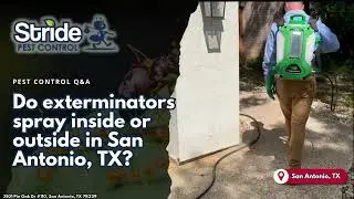Do exterminators spray inside or outside in San Antonio, TX Stride Pest Control
