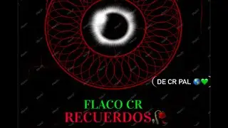 FLACO CR - RECUERDOS💔🥀