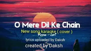 O mere Dil ke chain | New karaoke song cover |  Uploaded by Daksh |