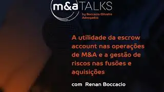 #EP 04 A utilidade da escrow account nas opera&ccedil;&otilde;es de M&A: gest&atilde;o de riscos nas fus&otilde;es e aquisi&ccedil;&otilde;es