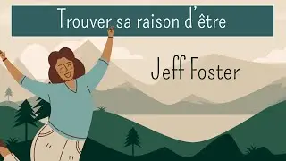 TROUVER SA RAISON D'&Ecirc;TRE - #JeffFoster - audio sous titr&eacute;