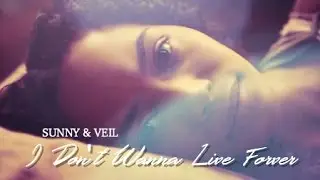 Sunny & Veil :: I Don't Wanna Live Forever