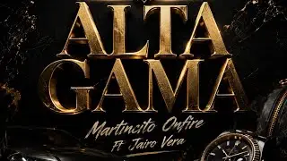 Alta Gama - Martincito Onfire Ft Jairo Vera
