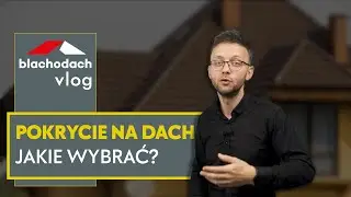 Jakie pokrycie wybrać na dach – BLACHODACH