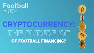 Football Now: Is the future of football financing in cryptocurrency?