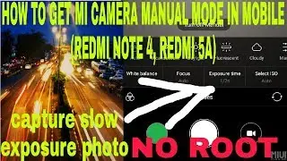 HOW TO GET COMPLETE CAMERA MANUAL MODE IN REDMI NOTE 4 AND OTHER MI MOBILES WITHOUT ROOT
