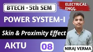 Lec -8| Skin Effect & Proximity effect| Power system-1| Btech Electrical 5th Sem. |#aktu #btech