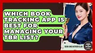 Which Book Tracking App Is Best For Managing Your TBR List? - Book and Author Club