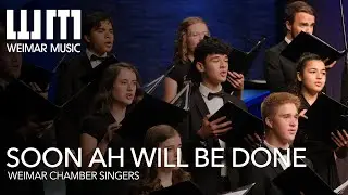 Soon Ah Will Be Done | Weimar Chamber Singers