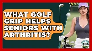 What Golf Grip Helps Seniors With Arthritis? - Senior Golf Pros