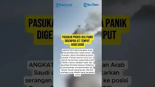 PASUKAN PROKSI UEA PANIK DIGEMPUR JET TEMPUT ARAB SAUDI