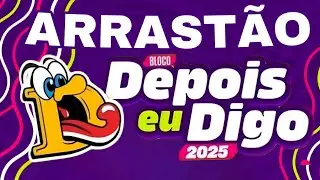 ARRASTÃO Bloco Depois eu Digo 2025