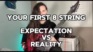 Your First 8 String Guitar: Expectation vs Reality