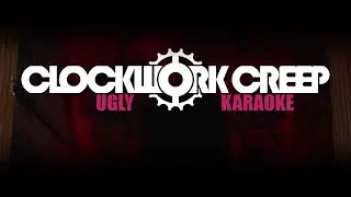 Clockwork Creep - Ugly (OFFICIAL KARAOKE)