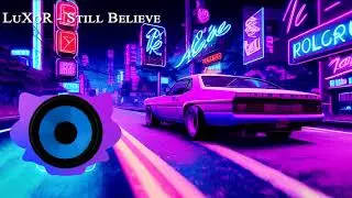 LuXoR - Still Believe [Vocal Synthwave/Retrowave]