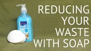 Reduce waste at home: Soap edition