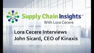 Defining Outside-in Supply Chain Planning Processes: Lora Interviews John Sicard, CEO of Kinaxis